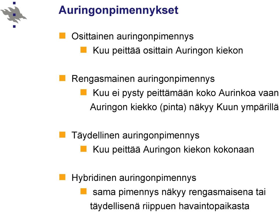 (pinta) näkyy Kuun ympärillä Täydellinen auringonpimennys Kuu peittää Auringon kiekon