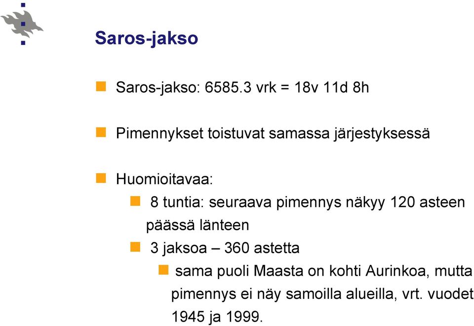 Huomioitavaa: 8 tuntia: seuraava pimennys näkyy 120 asteen päässä