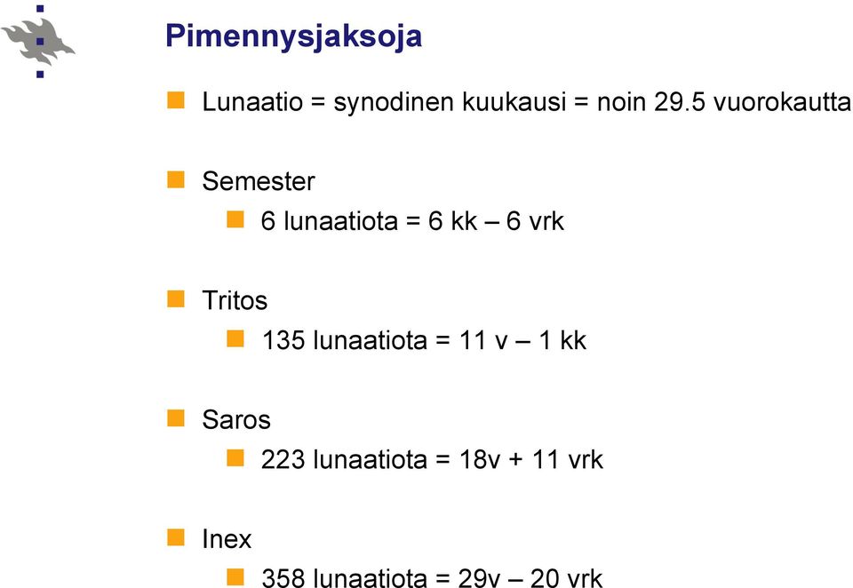 5 vuorokautta Semester 6 lunaatiota = 6 kk 6 vrk