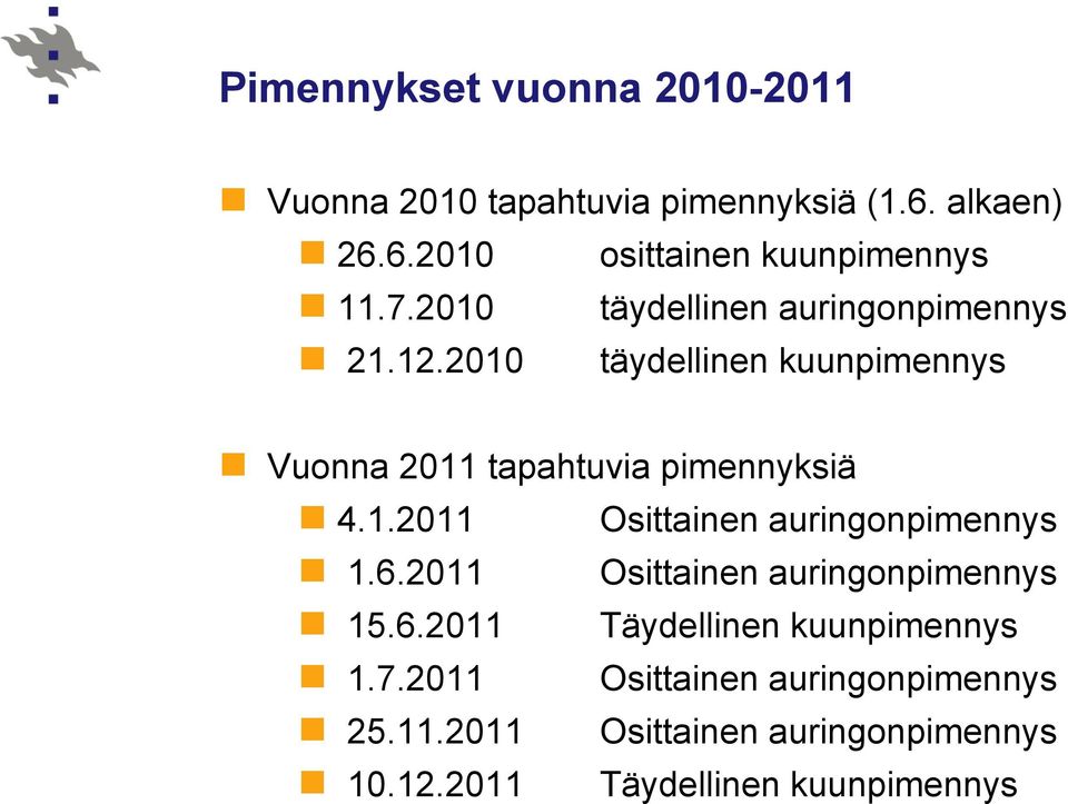 6.2011 Osittainen auringonpimennys 15.6.2011 Täydellinen kuunpimennys 1.7.2011 Osittainen auringonpimennys 25.