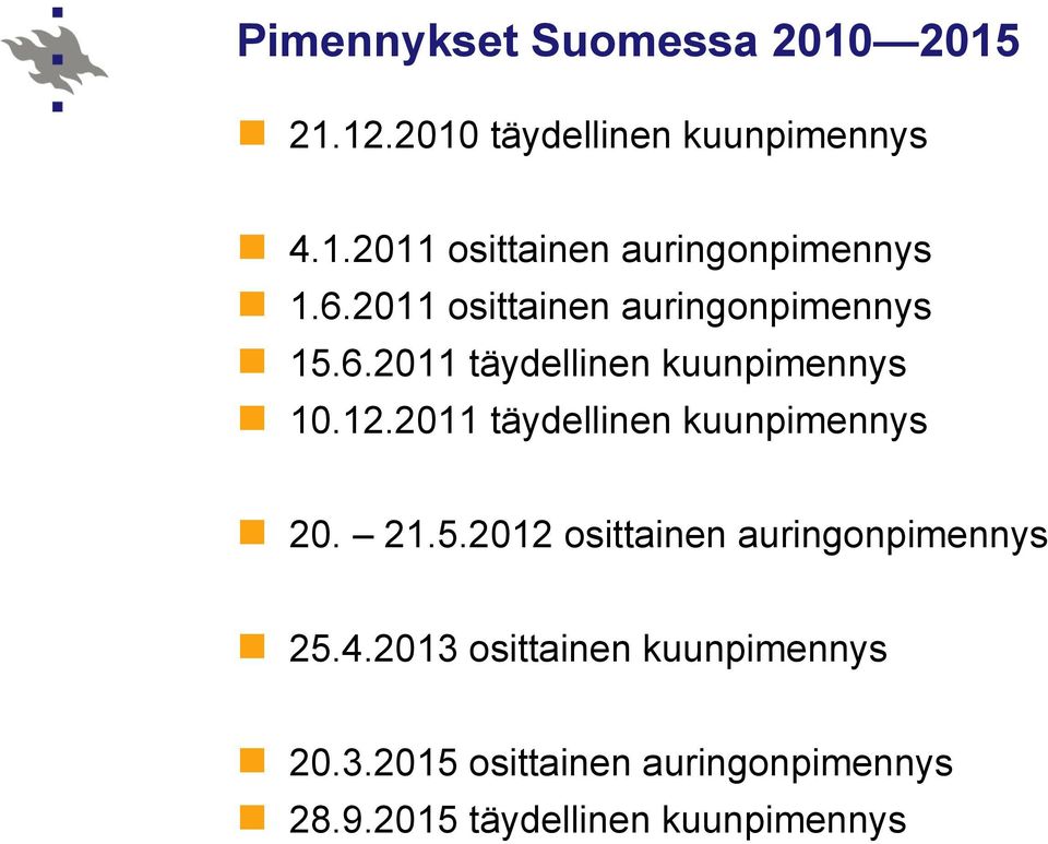 2011 täydellinen kuunpimennys 20. 21.5.2012 osittainen auringonpimennys 25.4.