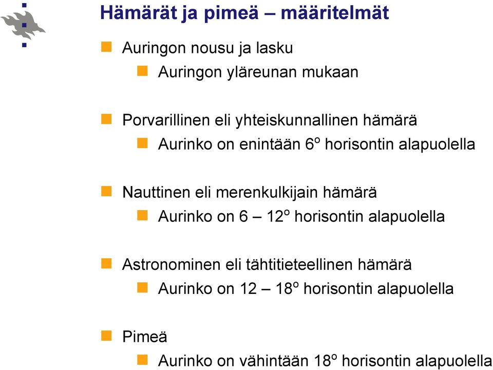 merenkulkijain hämärä Aurinko on 6 12 o horisontin alapuolella Astronominen eli