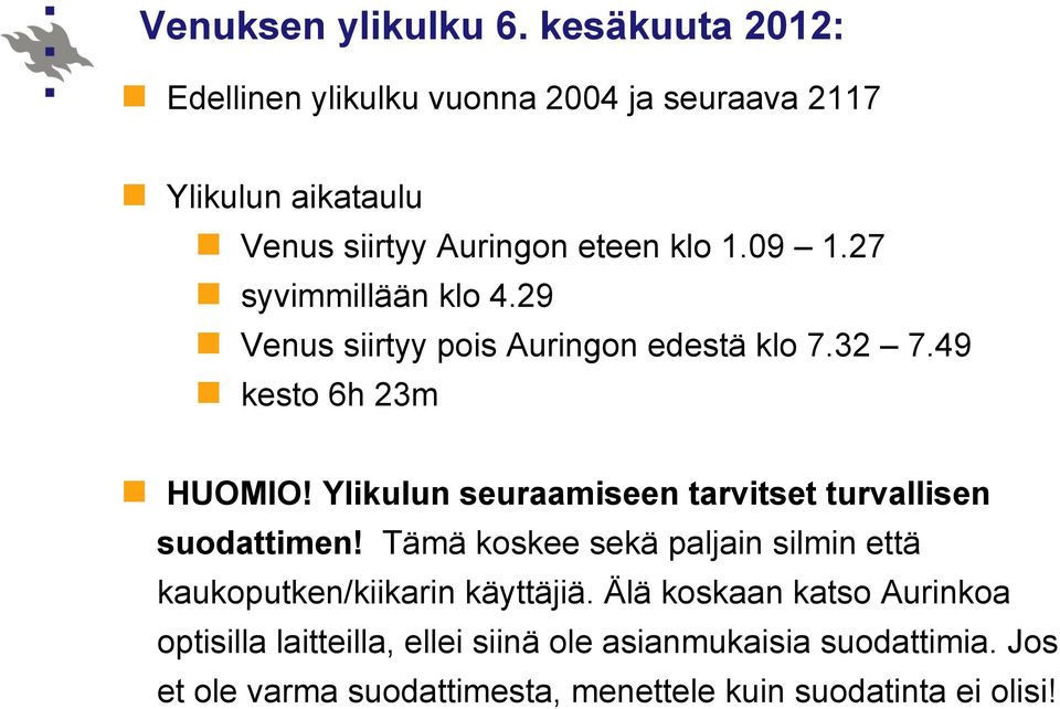27 syvimmillään klo 4.29 Venus siirtyy pois Auringon edestä klo 7.32 7.49 kesto 6h 23m HUOMIO!