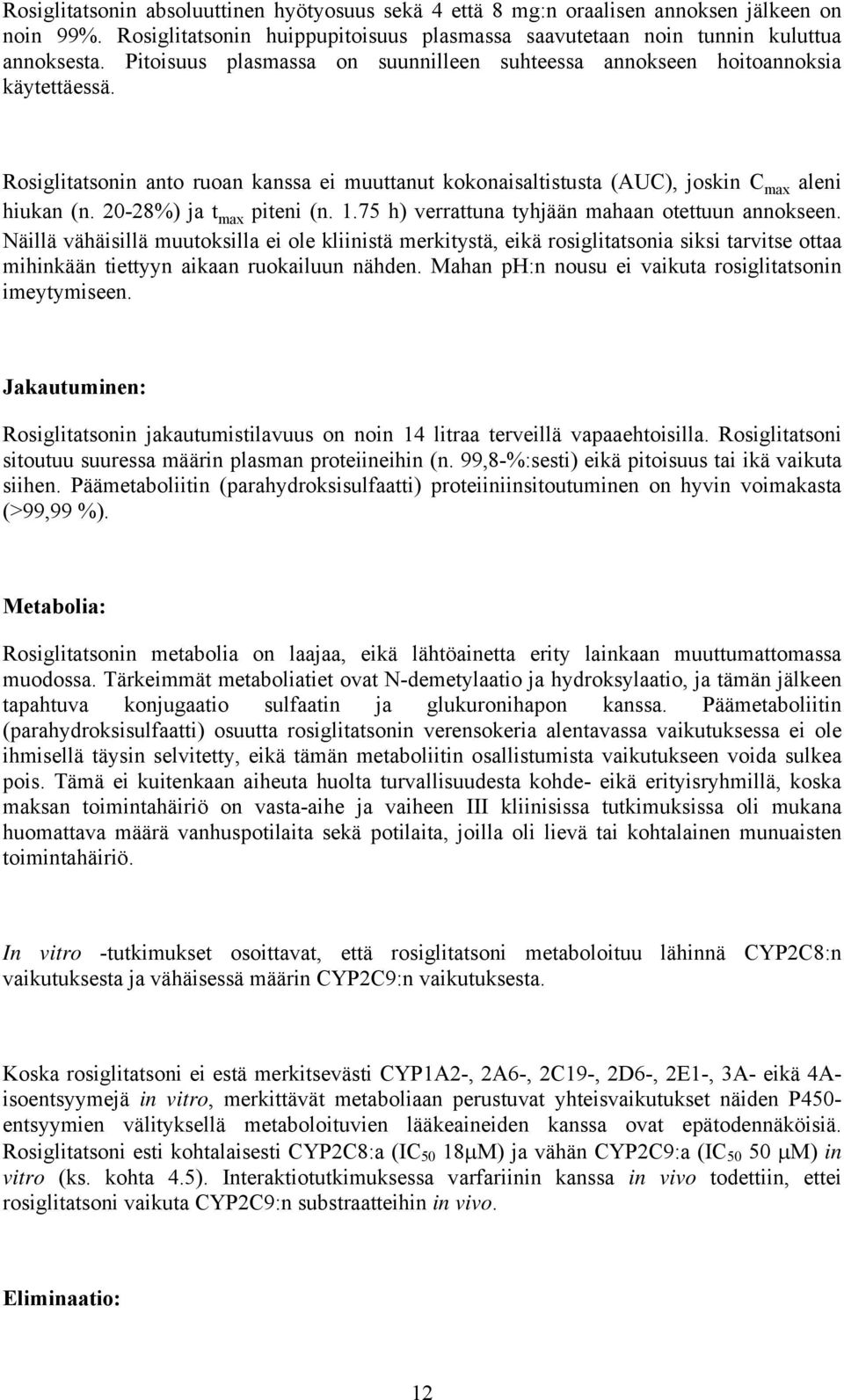 20-28%) ja t max piteni (n. 1.75 h) verrattuna tyhjään mahaan otettuun annokseen.