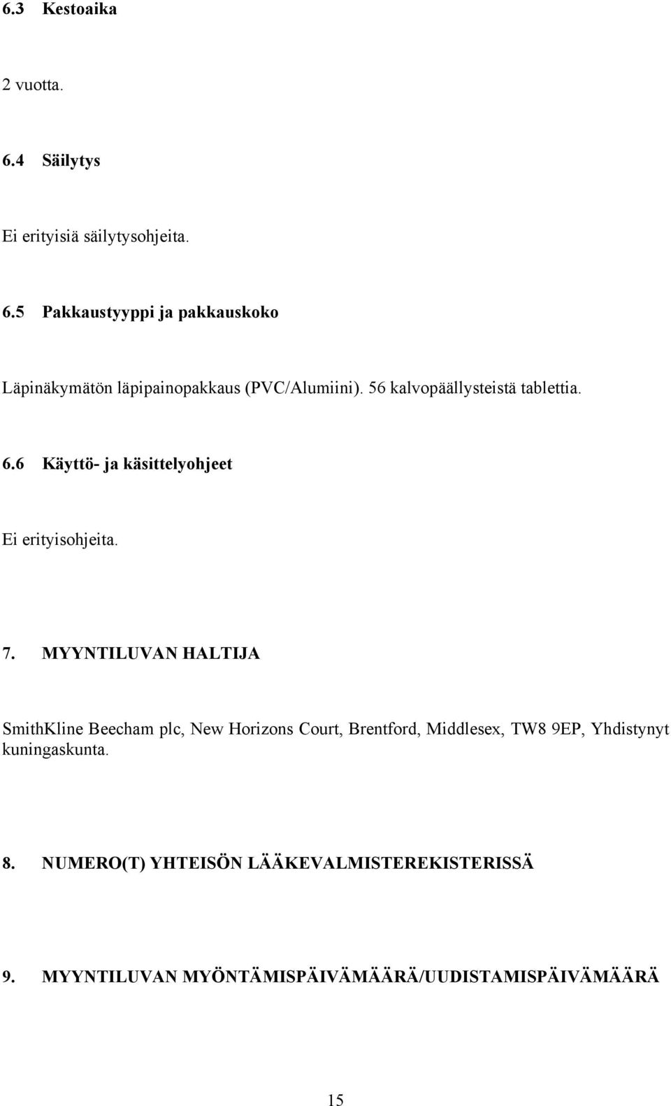 MYYNTILUVAN HALTIJA SmithKline Beecham plc, New Horizons Court, Brentford, Middlesex, TW8 9EP, Yhdistynyt