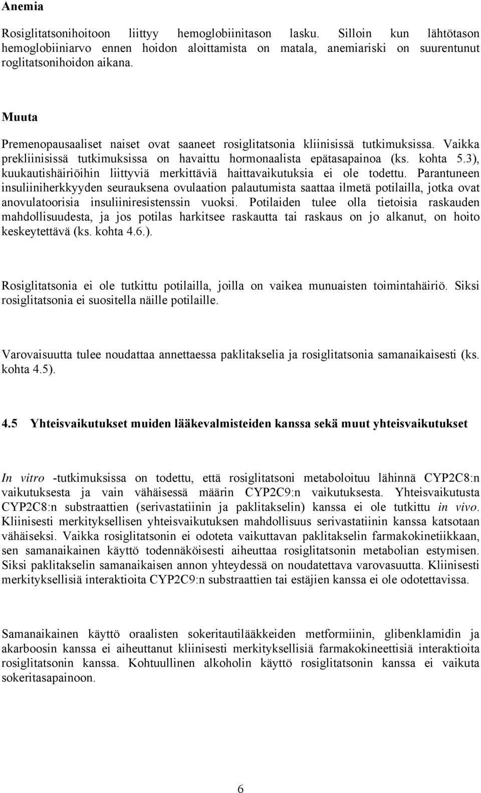 3), kuukautishäiriöihin liittyviä merkittäviä haittavaikutuksia ei ole todettu.