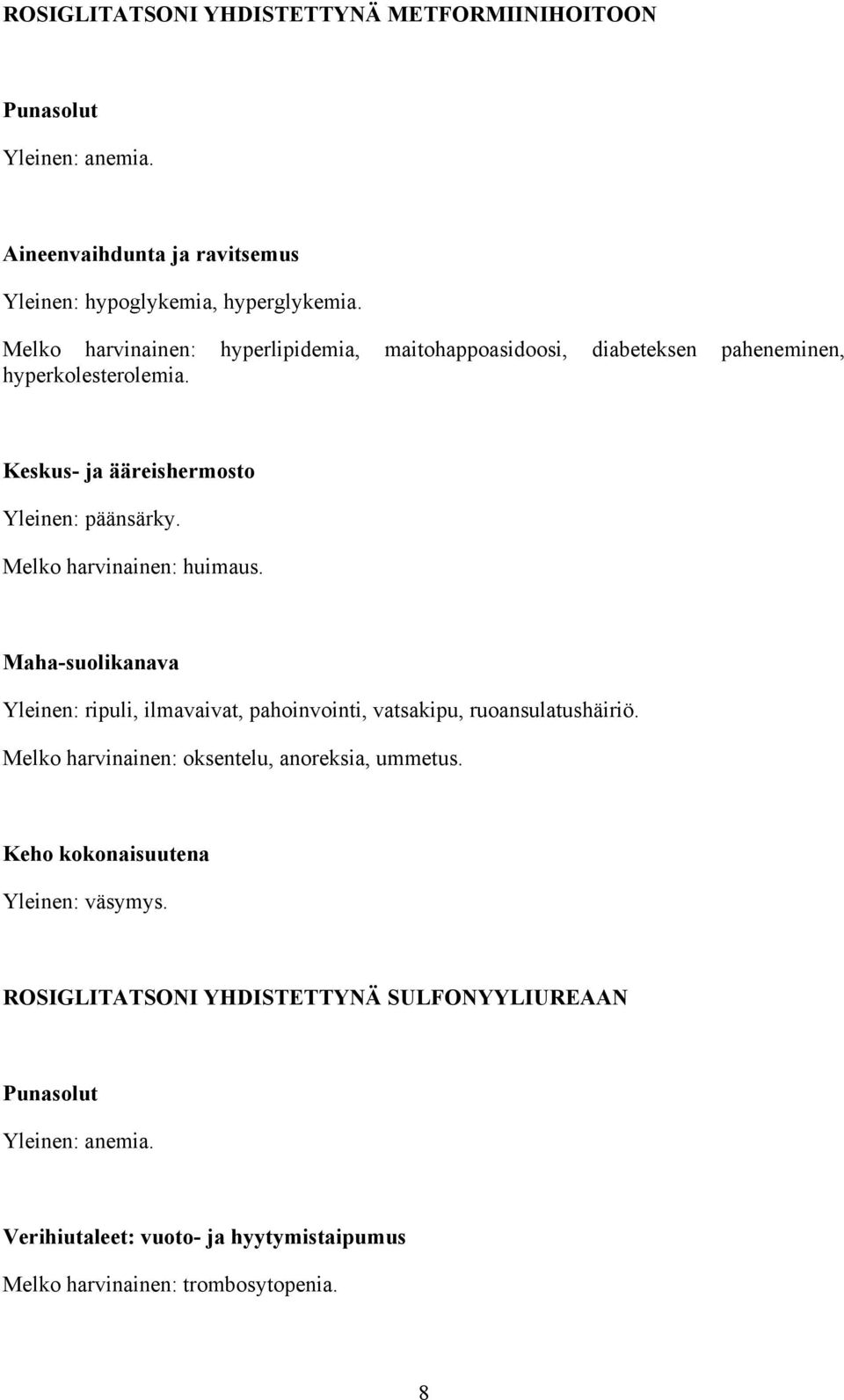 Melko harvinainen: huimaus. Maha-suolikanava Yleinen: ripuli, ilmavaivat, pahoinvointi, vatsakipu, ruoansulatushäiriö.