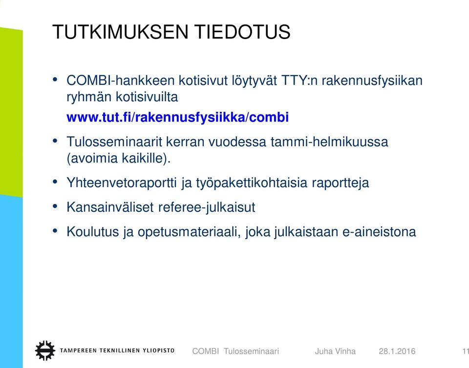 fi/rakennusfysiikka/combi Tulosseminaarit kerran vuodessa tammi-helmikuussa (avoimia