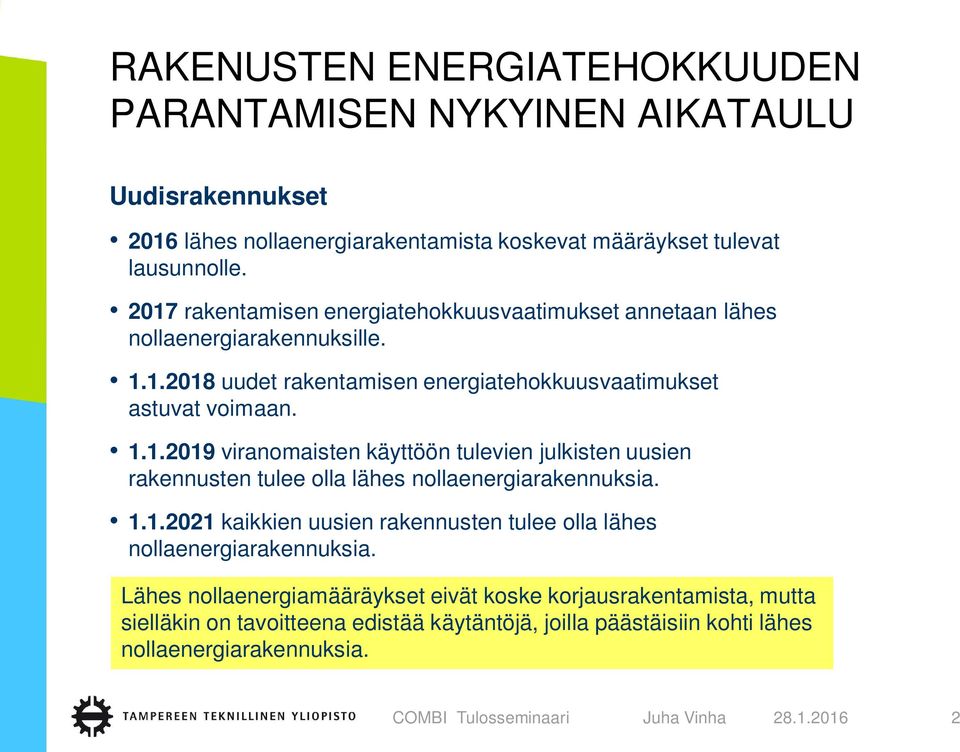 1.1.2021 kaikkien uusien rakennusten tulee olla lähes nollaenergiarakennuksia.