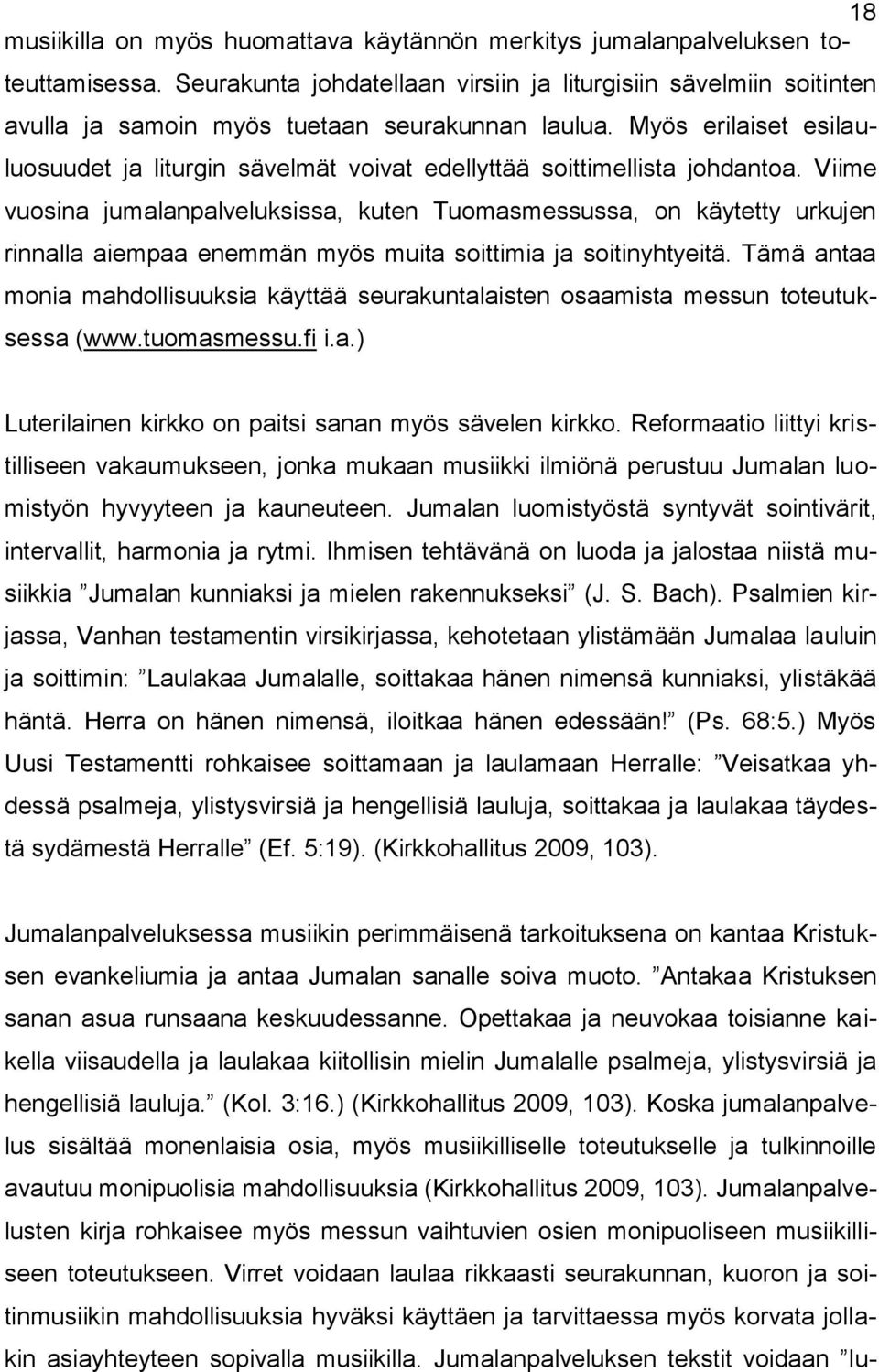 Myös erilaiset esilauluosuudet ja liturgin sävelmät voivat edellyttää soittimellista johdantoa.
