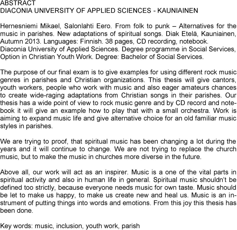 Degree: Bachelor of Social Services. The purpose of our final exam is to give examples for using different rock music genres in parishes and Christian organizations.