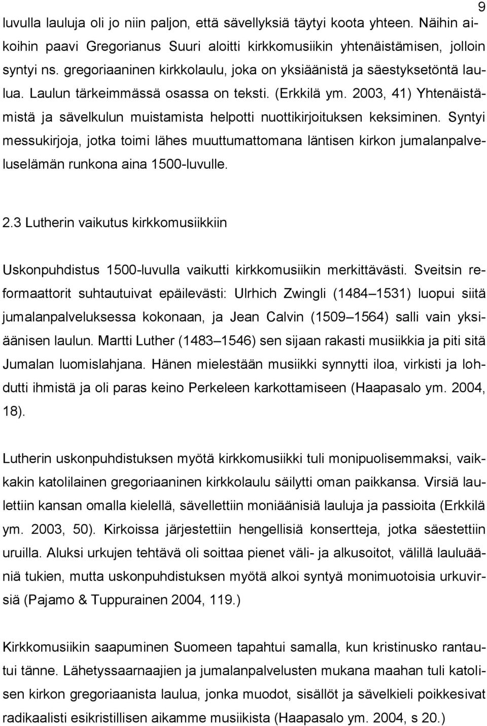 2003, 41) Yhtenäistämistä ja sävelkulun muistamista helpotti nuottikirjoituksen keksiminen.