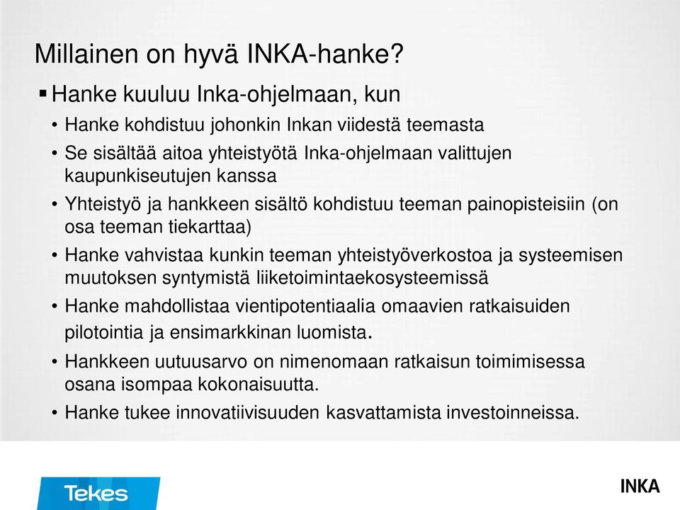 kanssa Yhteistyö ja hankkeen sisältö kohdistuu teeman painopisteisiin (on osa teeman tiekarttaa) Hanke vahvistaa kunkin teeman yhteistyöverkostoa ja