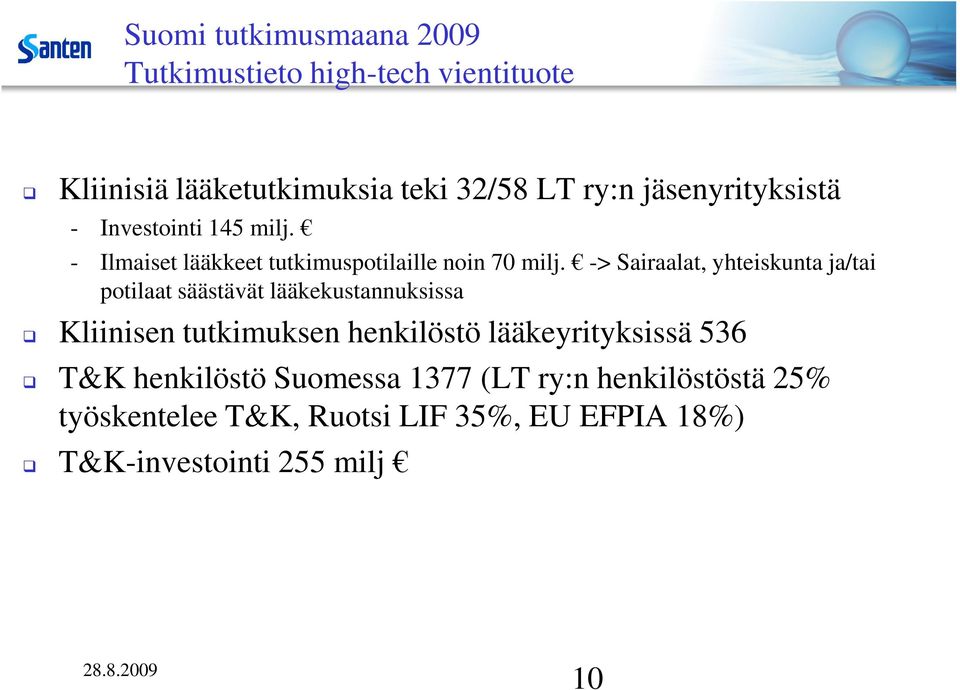 -> Sairaalat, yhteiskunta ja/tai potilaat säästävät lääkekustannuksissa Kliinisen tutkimuksen henkilöstö