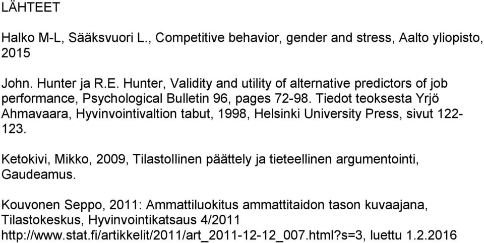 Ketokivi, Mikko, 2009, Tilastollinen päättely ja tieteellinen argumentointi, Gaudeamus.