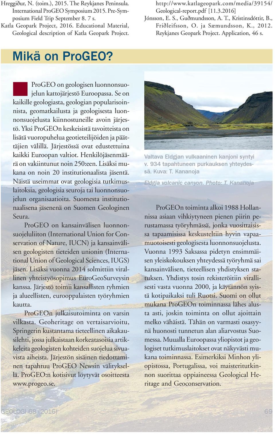 , Friðleifsson, O. ja Sæmundsson, K., 2012. Reykjanes Geopark Project. Application, 46 s. Mikä on ProGEO? ProGEO on geologisen luonnonsuojelun kattojärjestö Euroopassa.