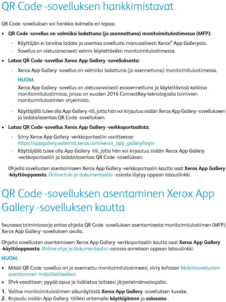 Lataa QR Code -sovellus Xerox App Gallery -sovelluksesta: - Xerox App Gallery -sovellus on valmiiksi ladattuna (jo asennettuna) monitoimitulostimessa.