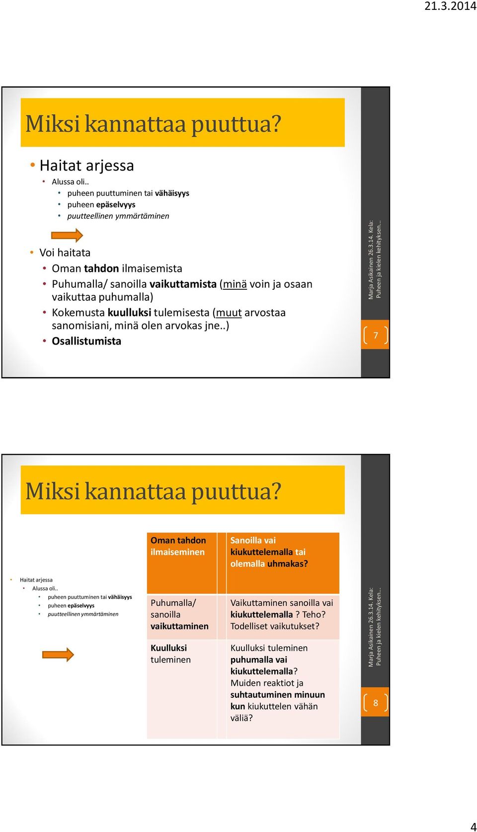 Kokemusta kuulluksi tulemisesta (muut arvostaa sanomisiani, minä olen arvokas jne..) Osallistumista 7 .