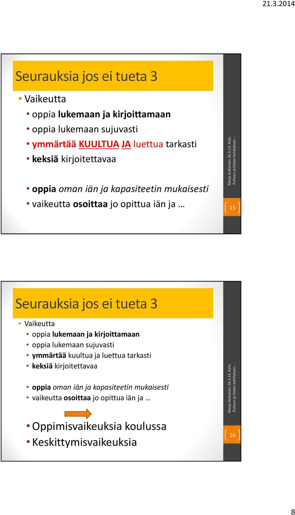 Vaikeutta oppia lukemaan ja kirjoittamaan oppia lukemaan sujuvasti ymmärtää kuultua ja luettua tarkasti keksiä kirjoitettavaa