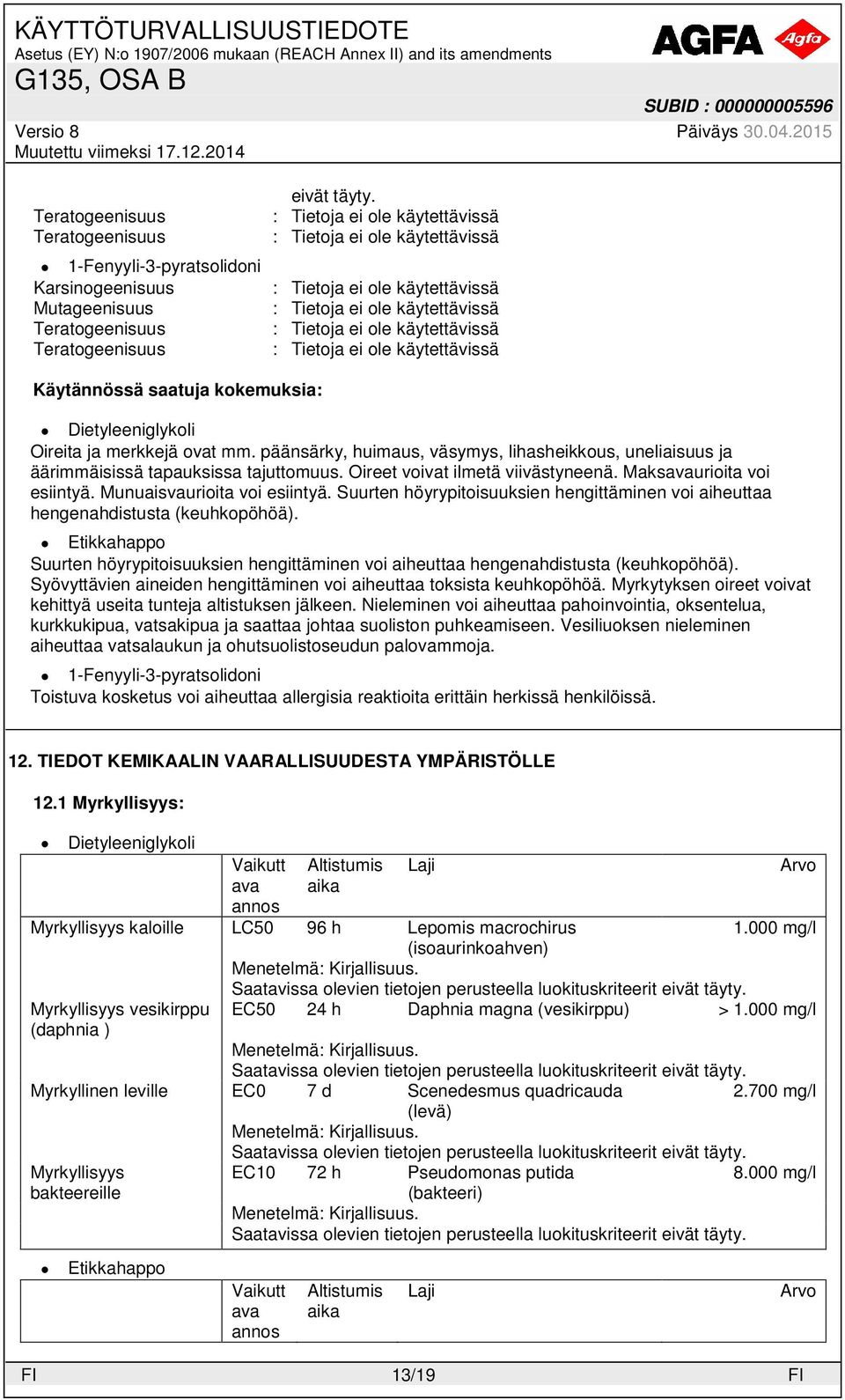 Suurten höyrypitoisuuksien hengittäminen voi aiheuttaa hengenahdistusta (keuhkopöhöä). Suurten höyrypitoisuuksien hengittäminen voi aiheuttaa hengenahdistusta (keuhkopöhöä).