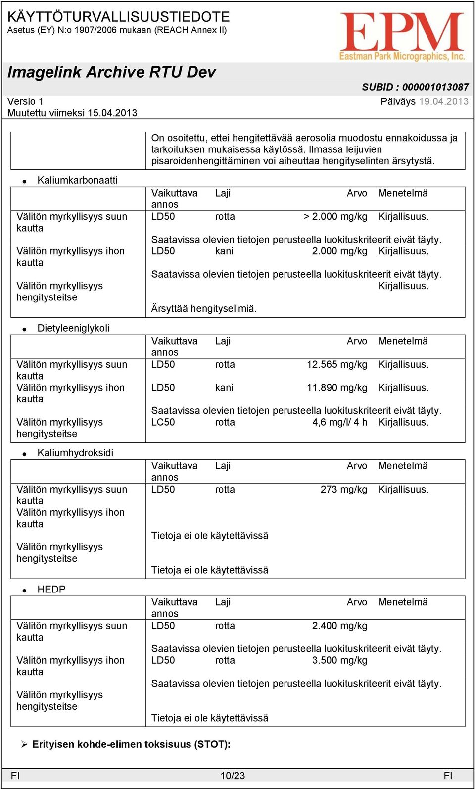 hengitysteitse  hengitysteitse Vaikuttava annos Laji Arvo Menetelmä LD50 rotta > 2.000 mg/kg LD50 kani 2.000 mg/kg Ärsyttää hengityselimiä. Vaikuttava Laji Arvo Menetelmä annos LD50 rotta 12.