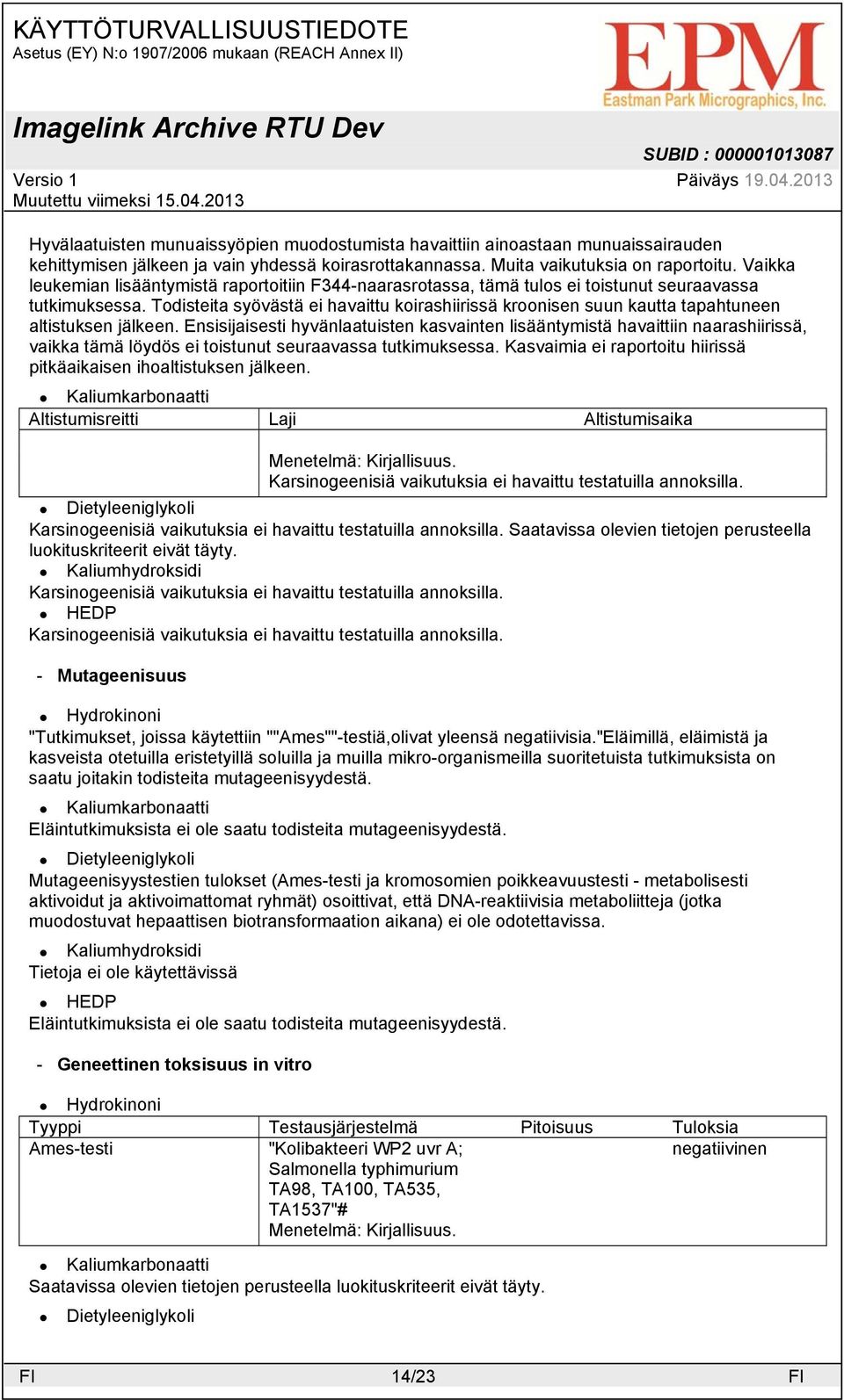 Todisteita syövästä ei havaittu koirashiirissä kroonisen suun kautta tapahtuneen altistuksen jälkeen.