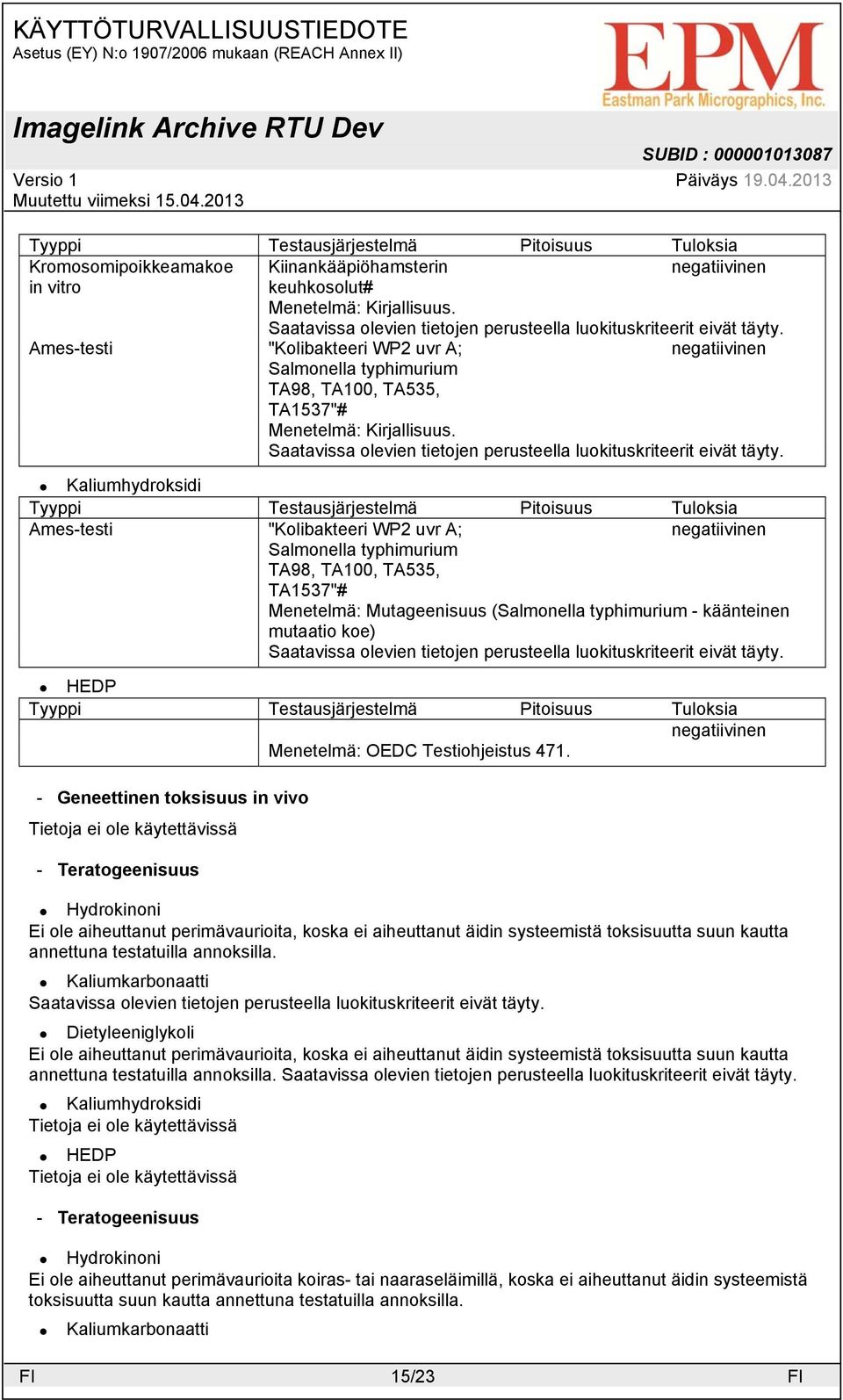 Menetelmä: Mutageenisuus (Salmonella typhimurium - käänteinen mutaatio koe) Tyyppi Testausjärjestelmä Pitoisuus Tuloksia negatiivinen Menetelmä: OEDC Testiohjeistus 471.