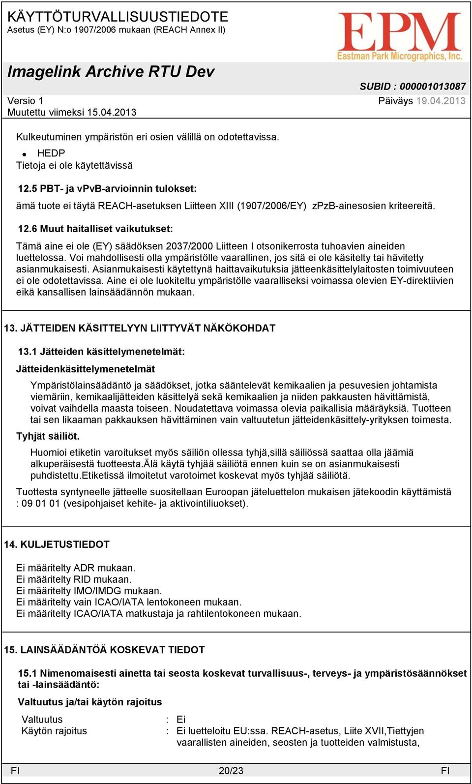 Asianmukaisesti käytettynä haittavaikutuksia jätteenkäsittelylaitosten toimivuuteen ei ole odotettavissa.