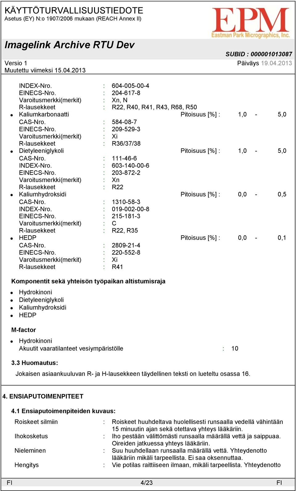 : 203-872-2 Varoitusmerkki(merkit) : Xn R-lausekkeet : R22 Pitoisuus [%] : 0,0-0,5 CAS-Nro. : 1310-58-3 INDEX-Nro. : 019-002-00-8 EINECS-Nro.