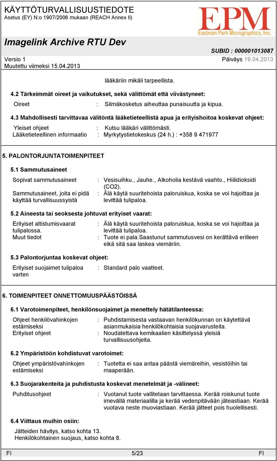 1 Sammutusaineet Sopivat sammutusaineet Sammutusaineet, joita ei pidä käyttää turvallisuussyistä : Vesisuihku., Jauhe., Alkoholia kestävä vaahto., Hiilidioksidi (CO2).
