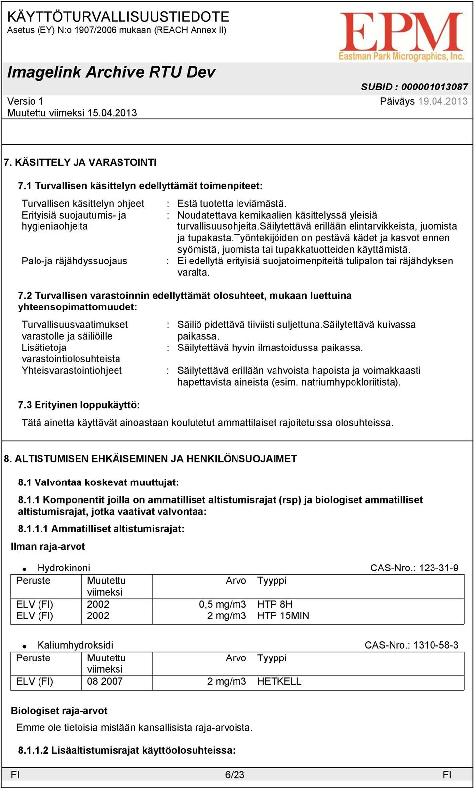 työntekijöiden on pestävä kädet ja kasvot ennen syömistä, juomista tai tupakkatuotteiden käyttämistä.