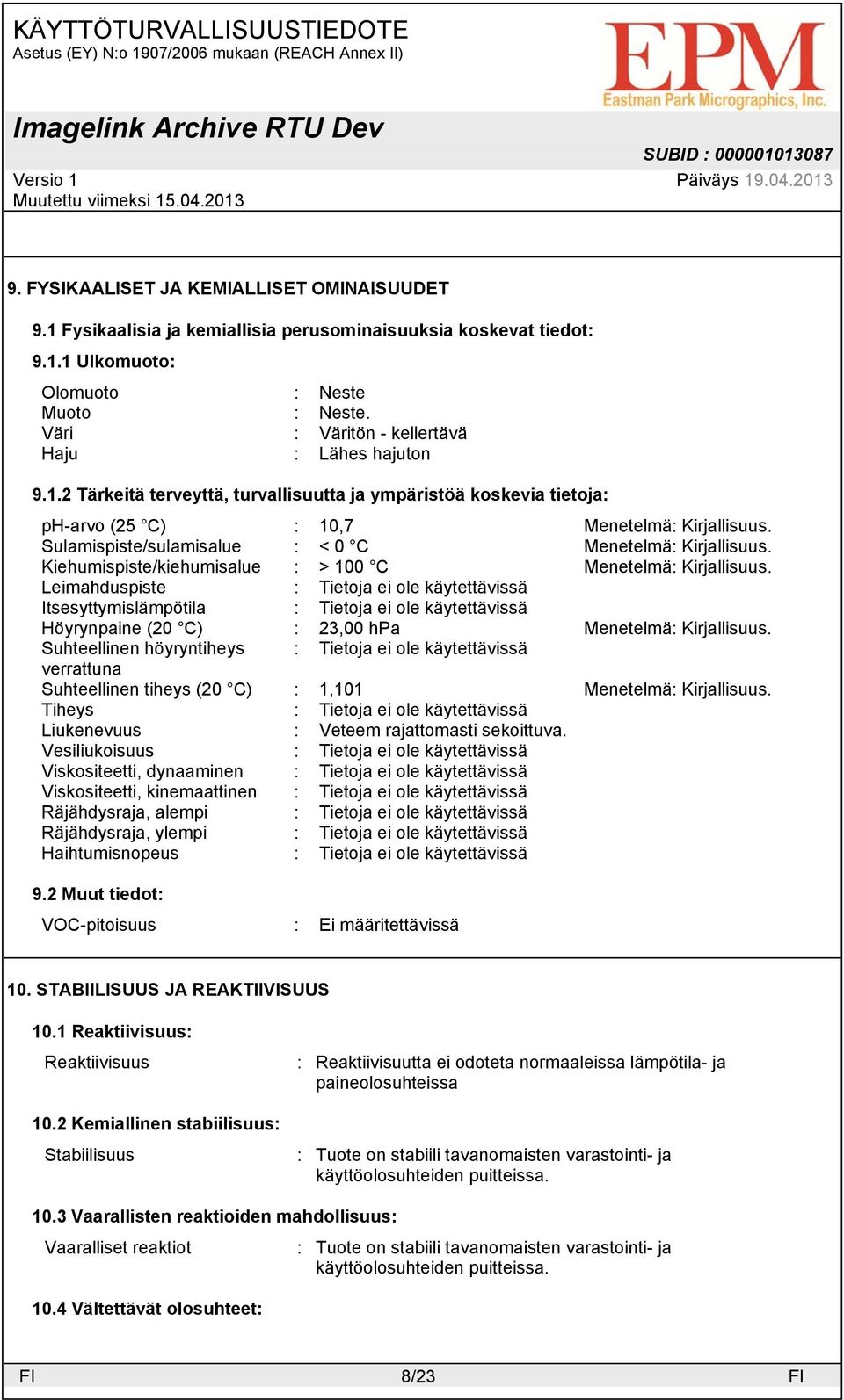 2 Tärkeitä terveyttä, turvallisuutta ja ympäristöä koskevia tietoja: ph-arvo (25 C) : 10,7 Menetelmä: Sulamispiste/sulamisalue : < 0 C Menetelmä: Kiehumispiste/kiehumisalue : > 100 C Menetelmä: