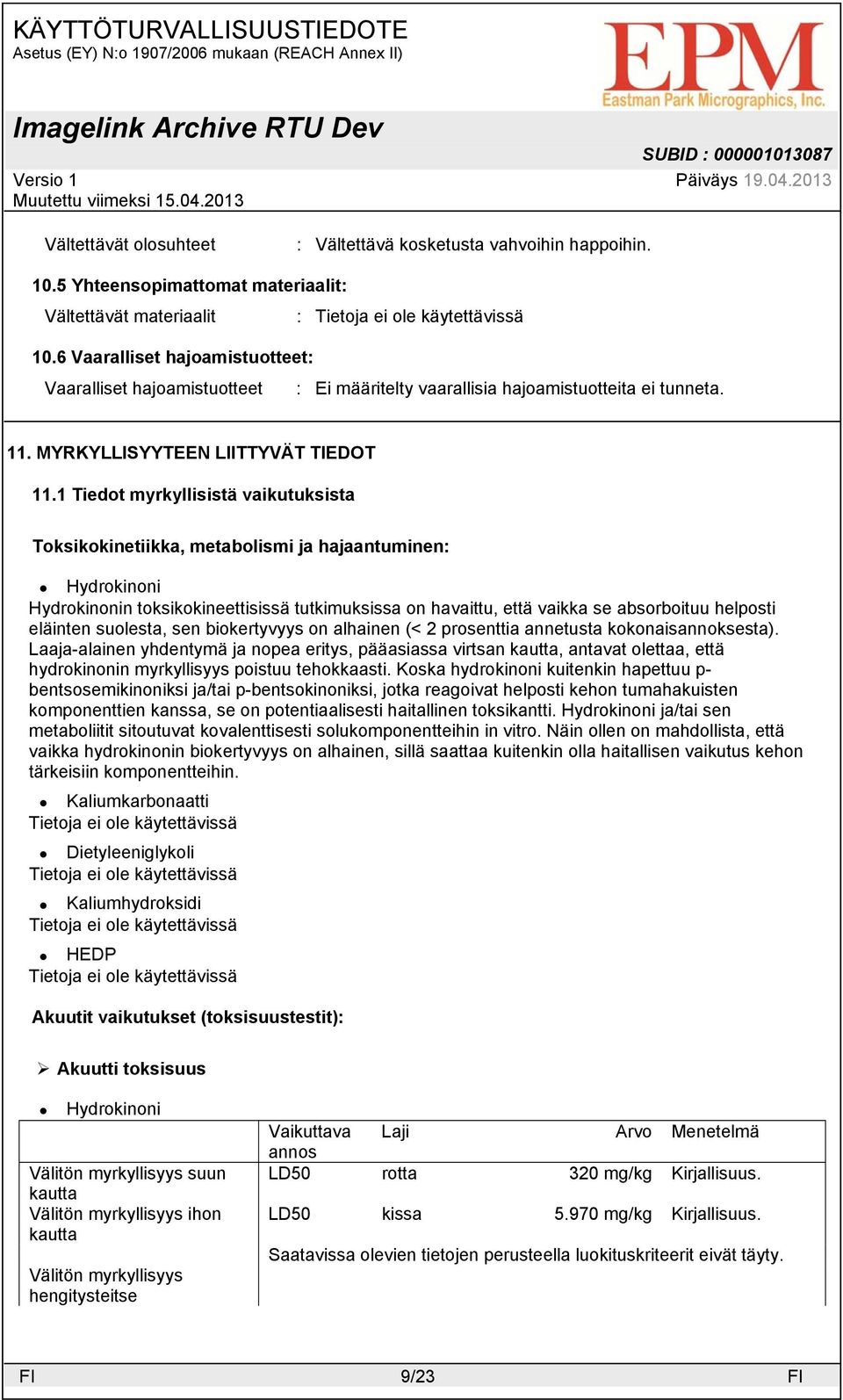 1 Tiedot myrkyllisistä vaikutuksista Toksikokinetiikka, metabolismi ja hajaantuminen: Hydrokinonin toksikokineettisissä tutkimuksissa on havaittu, että vaikka se absorboituu helposti eläinten