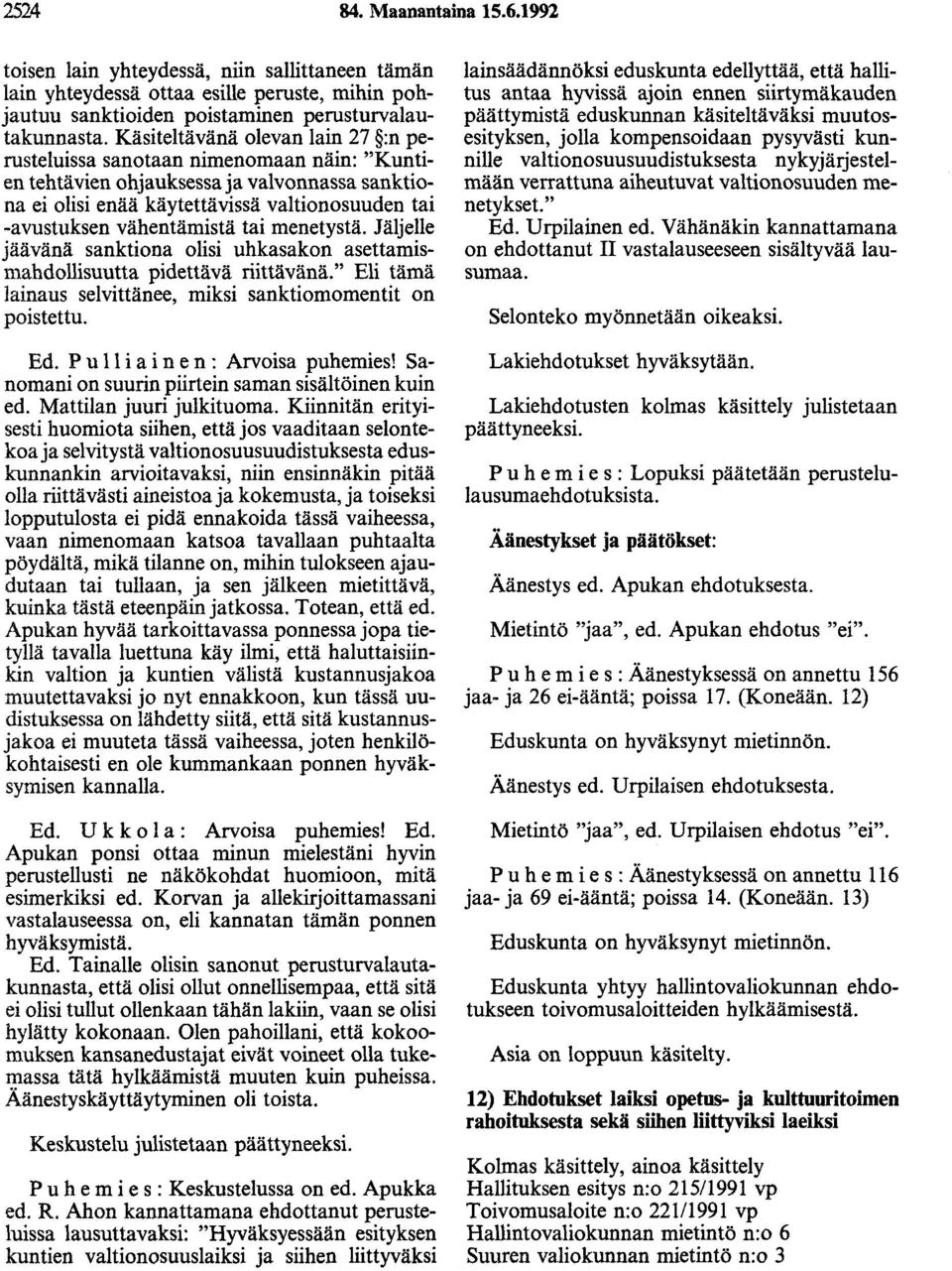 tai menetystä. Jäljelle jäävänä sanktiona olisi uhkasakon asettamismahdollisuutta pidettävä riittävänä." Eli tämä lainaus selvittänee, miksi sanktiomomentit on poistettu. Ed.