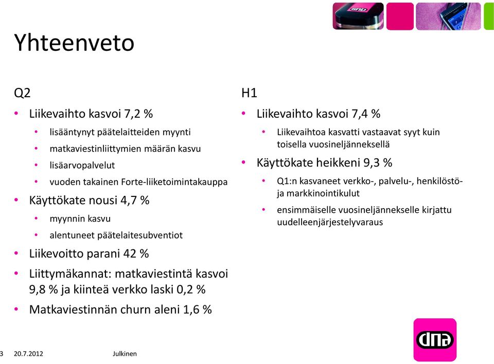 ja kiinteä verkko laski 0,2 % Matkaviestinnän churn aleni 1,6 % H1 Liikevaihto kasvoi 7,4 % Liikevaihtoa kasvatti vastaavat syyt kuin toisella vuosineljänneksellä