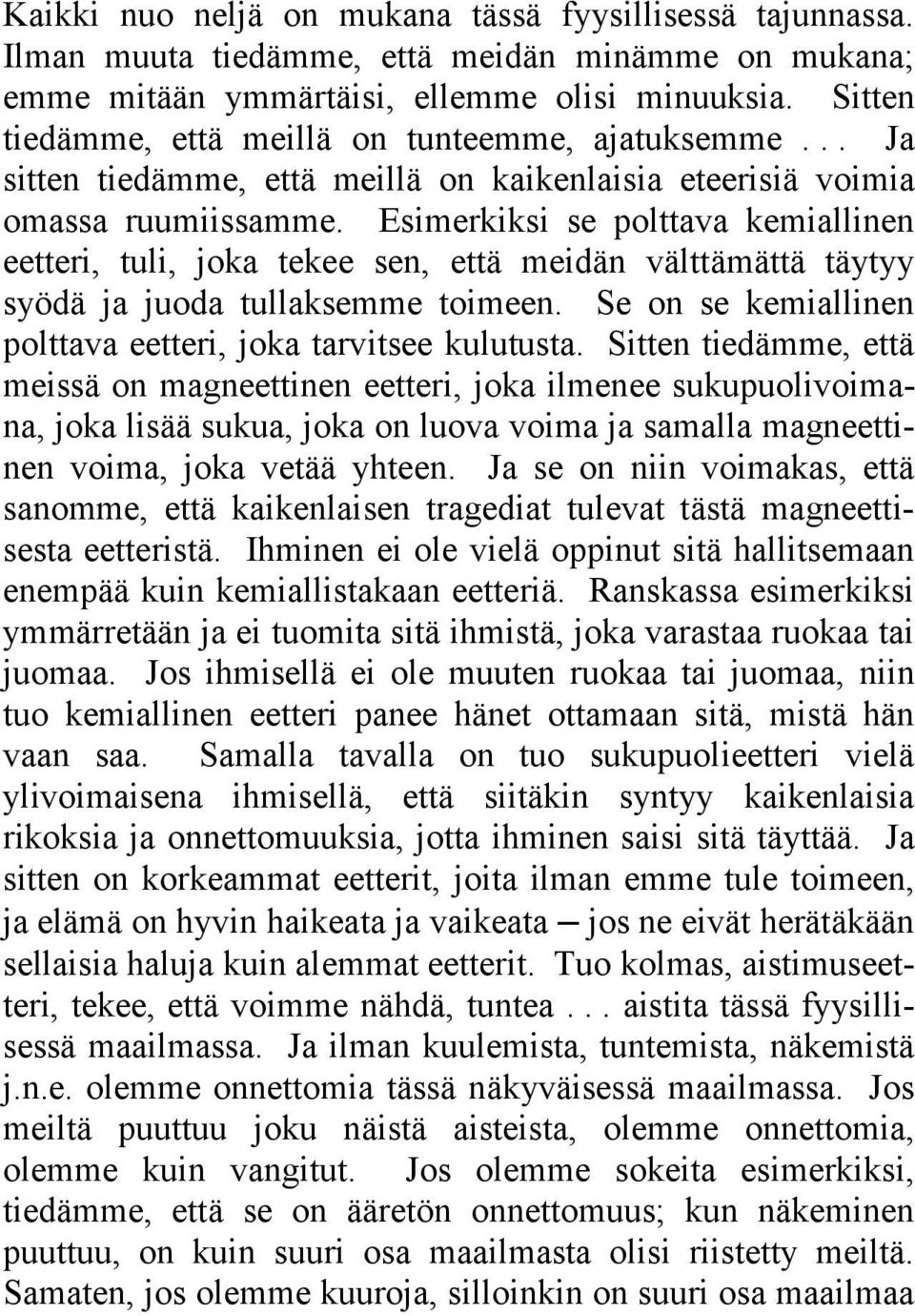 Esimerkiksi se polttava kemiallinen eetteri, tuli, joka tekee sen, että meidän välttämättä täytyy syödä ja juoda tullaksemme toimeen. Se on se kemiallinen polttava eetteri, joka tarvitsee kulutusta.