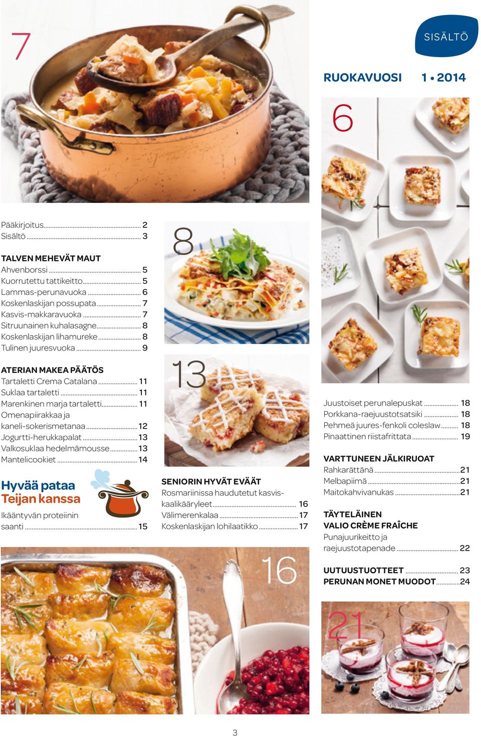 ..11 Omenapiirakkaa ja kaneli-sokerismetanaa...12 Jogurtti-herukkapalat...13 Valkosuklaa hedelmämousse...13 Mantelicookiet...14 Hyvää pataa Teijan kanssa Ikääntyvän proteiinin i saanti.