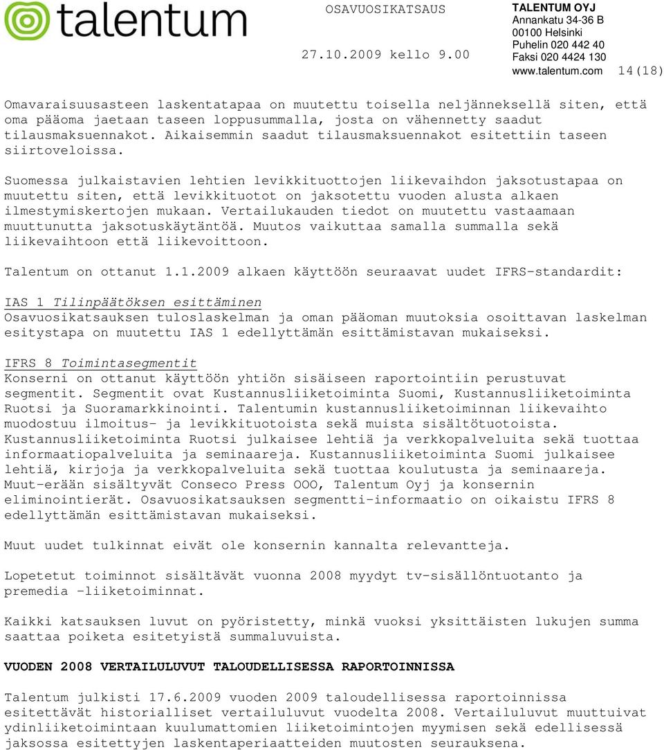 Suomessa julkaistavien lehtien levikkituottojen liikevaihdon jaksotustapaa on muutettu siten, että levikkituotot on jaksotettu vuoden alusta alkaen ilmestymiskertojen mukaan.