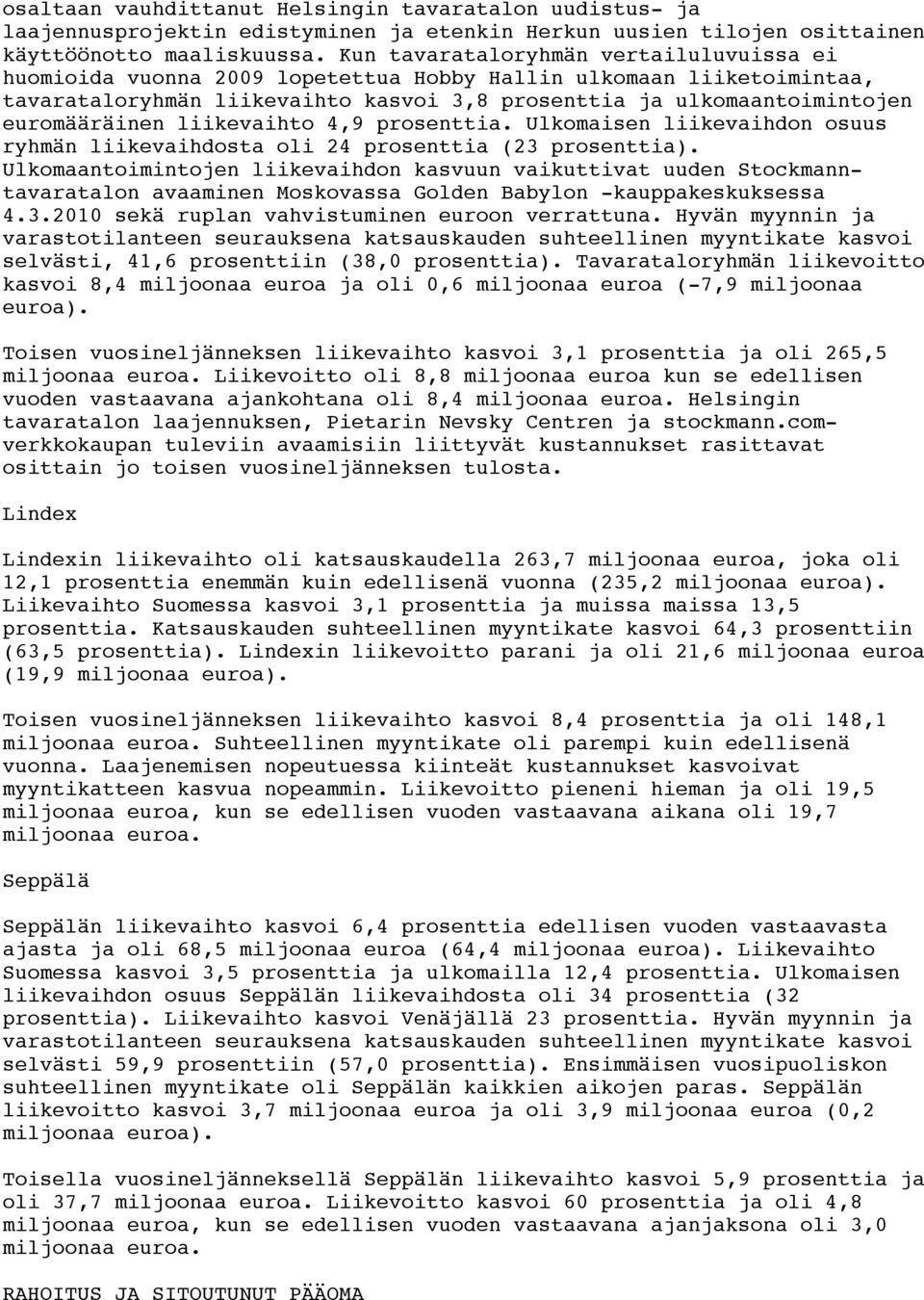 liikevaihto 4,9 prosenttia. Ulkomaisen liikevaihdon osuus ryhmän liikevaihdosta oli 24 prosenttia (23 prosenttia).