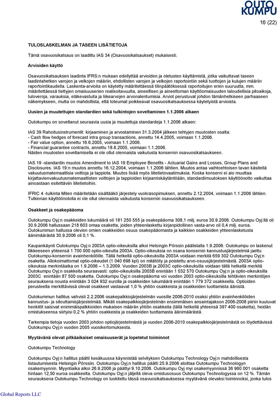 velkojen raportointiin sekä tuottojen ja kulujen määriin raportointikaudella. Laskenta-arvioita on käytetty määritettäessä tilinpäätöksessä raportoitujen erien suuruutta, mm.