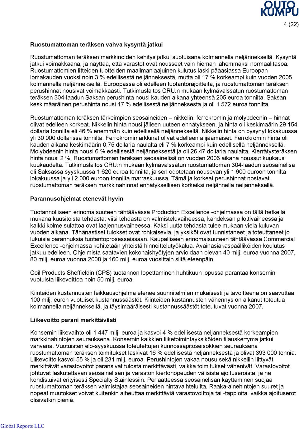 Ruostumattomien litteiden tuotteiden maailmanlaajuinen kulutus laski pääasiassa Euroopan lomakauden vuoksi noin 3 % edellisestä neljänneksestä, mutta oli 17 % korkeampi kuin vuoden 2005 kolmannella