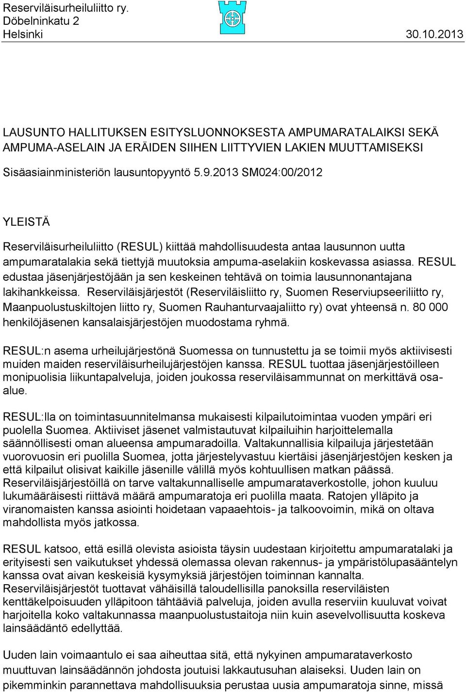 RESUL edustaa jäsenjärjestöjään ja sen keskeinen tehtävä on toimia lausunnonantajana lakihankkeissa.