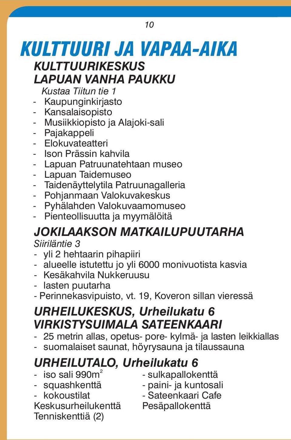 MATKAILUPUUTARHA Siiriläntie 3 - yli 2 hehtaarin pihapiiri - alueelle istutettu jo yli 6000 monivuotista kasvia - Kesäkahvila Nukkeruusu - lasten puutarha - Perinnekasvipuisto, vt.