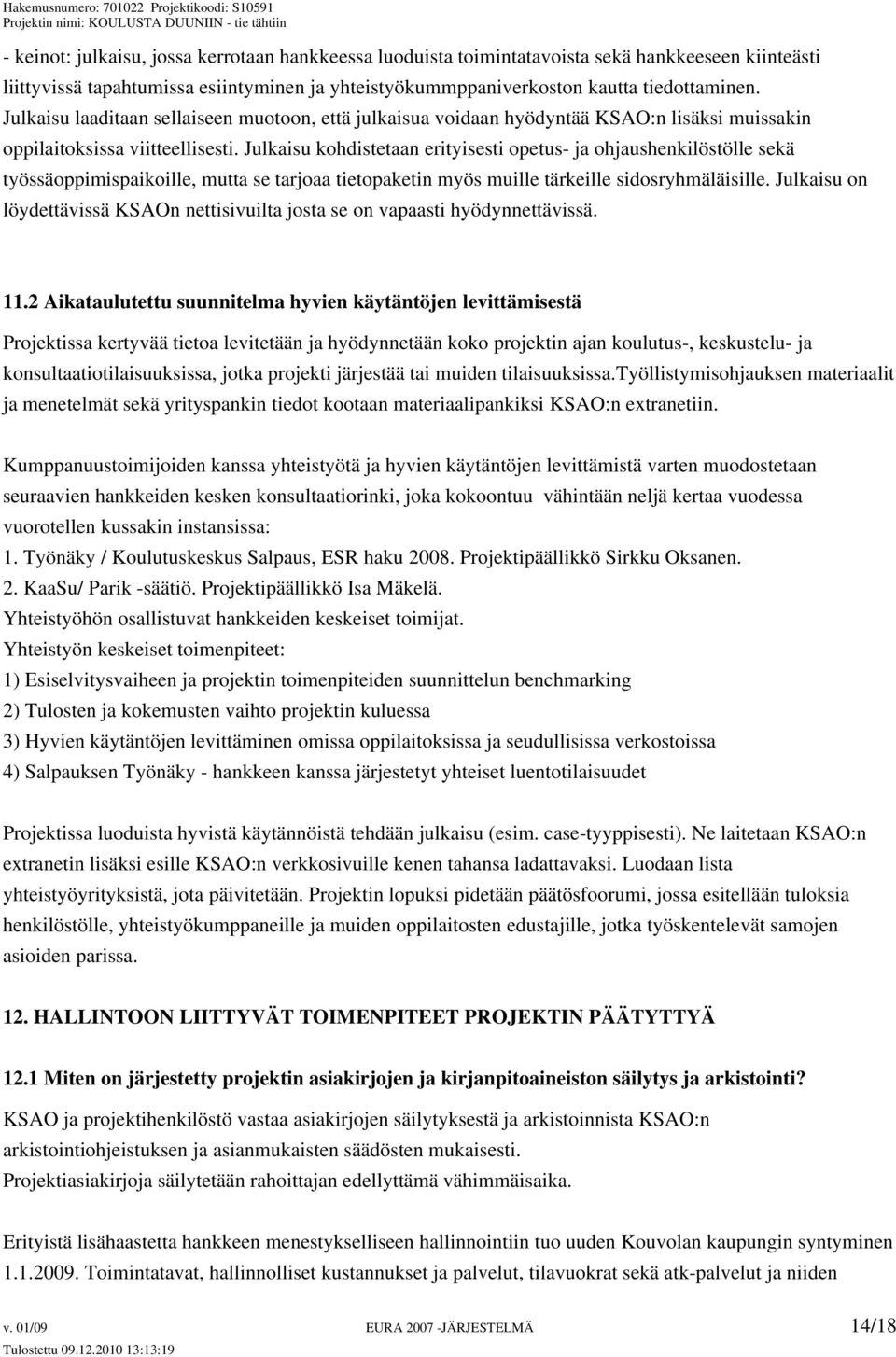 Julkaisu kohdistetaan erityisesti opetus- ja ohjaushenkilöstölle sekä työssäoppimispaikoille, mutta se tarjoaa tietopaketin myös muille tärkeille sidosryhmäläisille.