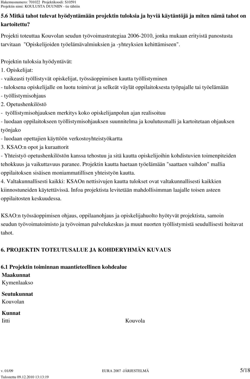 Projektin tuloksia hyödyntävät: 1.