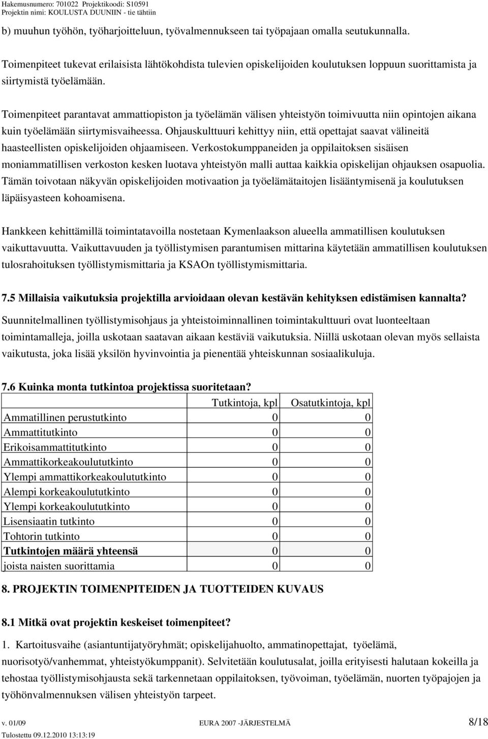 Toimenpiteet parantavat ammattiopiston ja työelämän välisen yhteistyön toimivuutta niin opintojen aikana kuin työelämään siirtymisvaiheessa.