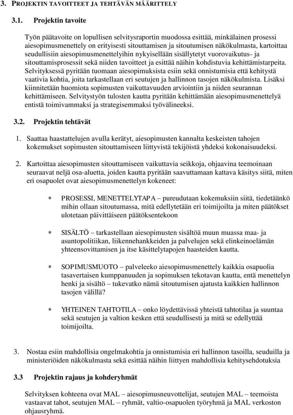 seudullisiin aiesopimusmenettelyihin nykyisellään sisällytetyt vuorovaikutus- ja sitouttamisprosessit sekä niiden tavoitteet ja esittää näihin kohdistuvia kehittämistarpeita.