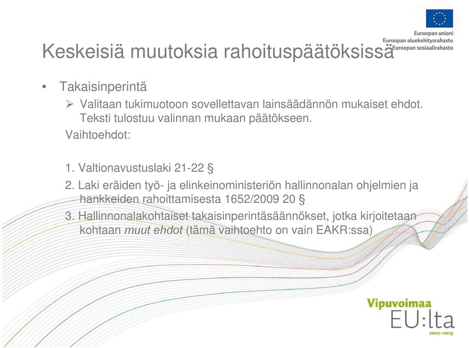 Laki eräiden työ- ja elinkeinoministeriön hallinnonalan ohjelmien ja hankkeiden rahoittamisesta 1652/2009 20 3.