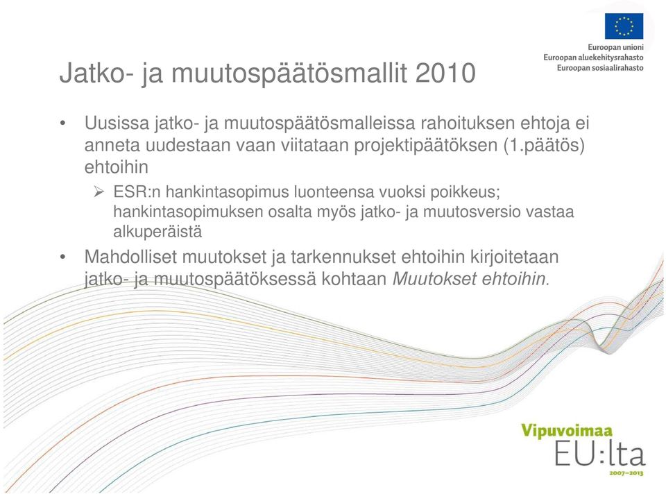 päätös) ehtoihin ESR:n hankintasopimus luonteensa vuoksi poikkeus; hankintasopimuksen osalta myös