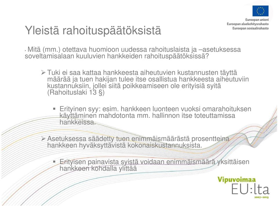 ole erityisiä syitä (Rahoituslaki 13 ) Erityinen syy: esim. hankkeen luonteen vuoksi omarahoituksen käyttäminen mahdotonta mm. hallinnon itse toteuttamissa hankkeissa.